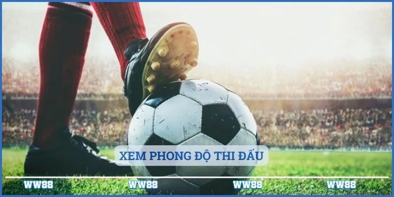 Nhận Định Kèo Nhà Cái Những Điều Cần Biết 3 Xem phong độ thi đấu